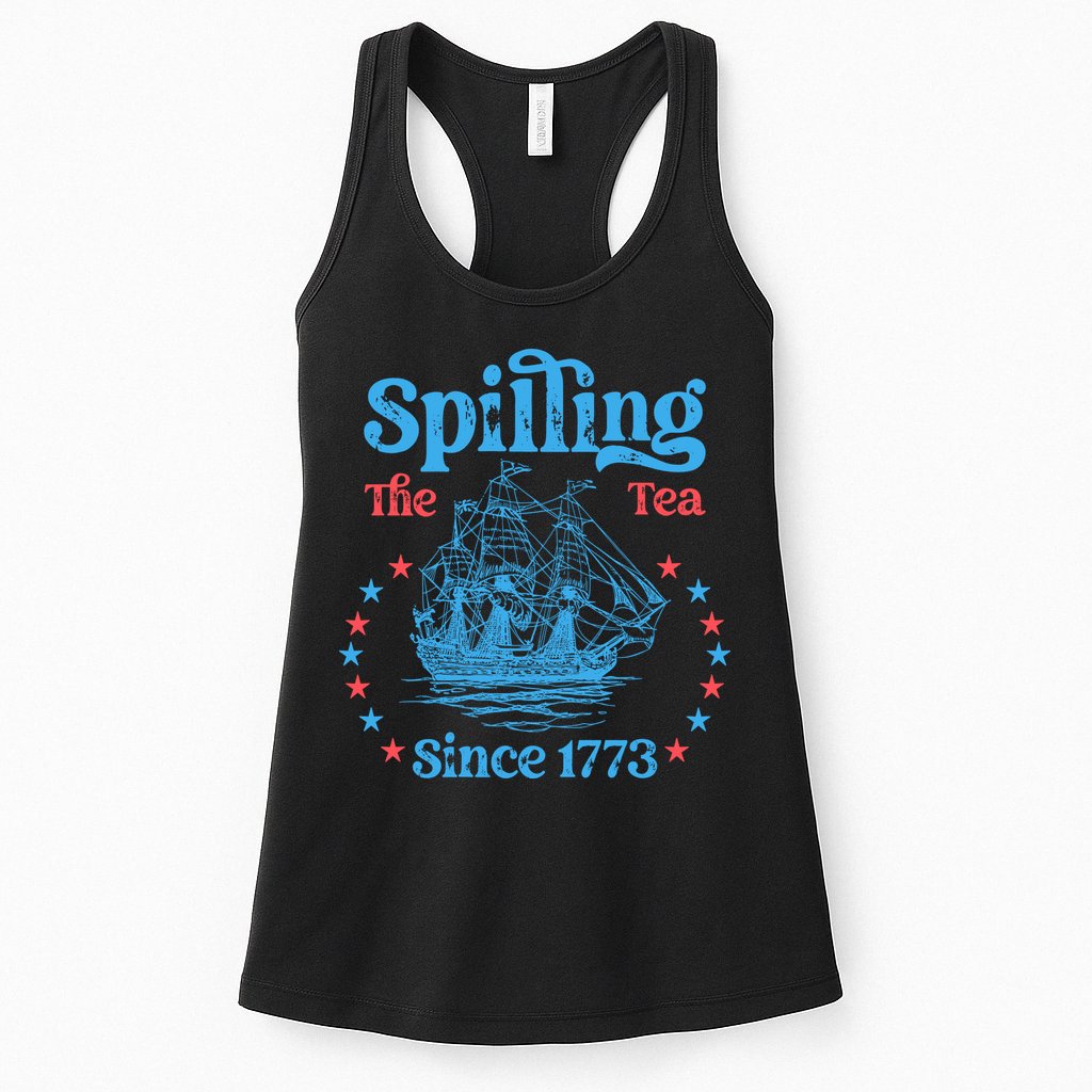 Spilling The Tea Since 1773 American History Womens Tank Top