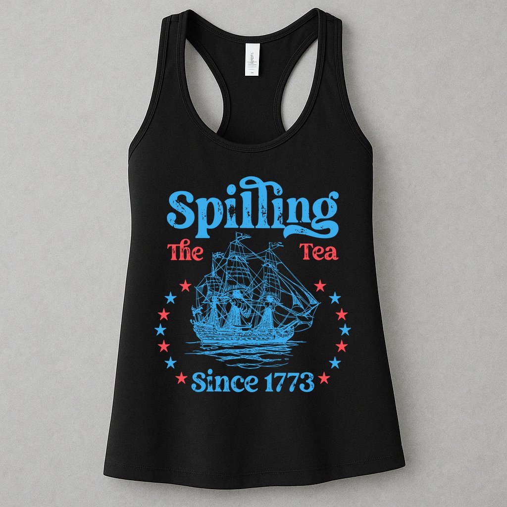 Spilling The Tea Since 1773 American History Womens Tank Top