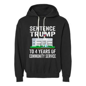 Sentence Trump To 4 Years Of Community Service Political Garment-Dyed Fleece Hoodie