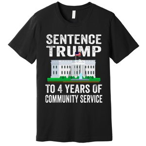 Sentence Trump To 4 Years Of Community Service Political Premium T-Shirt