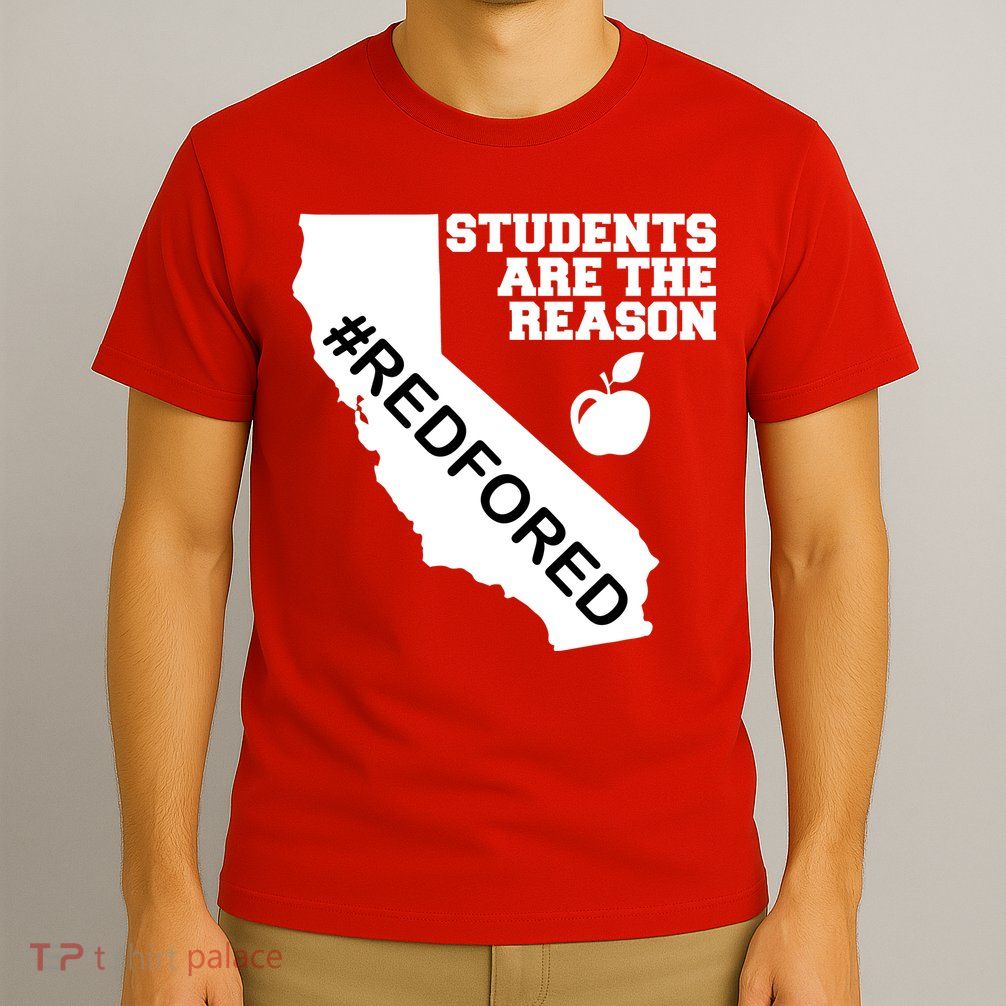 Students Are The Reason Red For Ed California Teacher T-Shirt