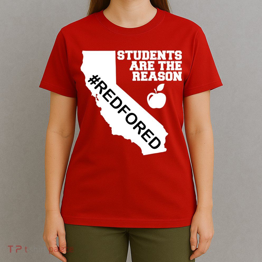 Students Are The Reason Red For Ed California Teacher T-Shirt