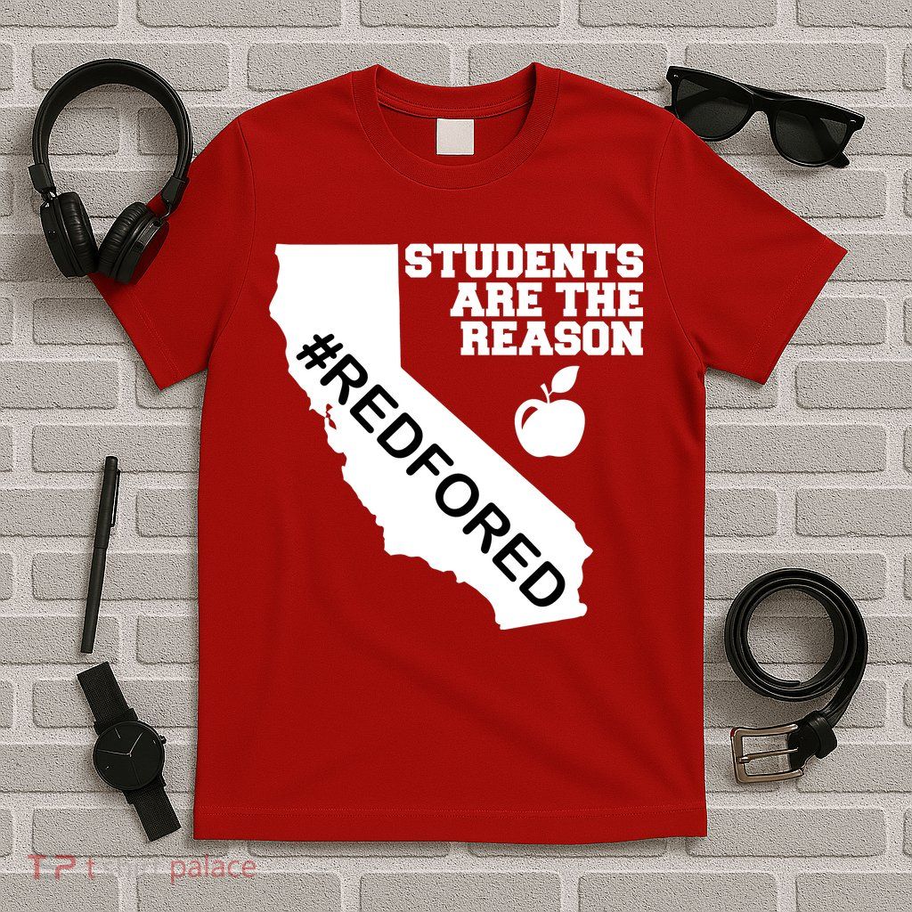 Students Are The Reason Red For Ed California Teacher T-Shirt