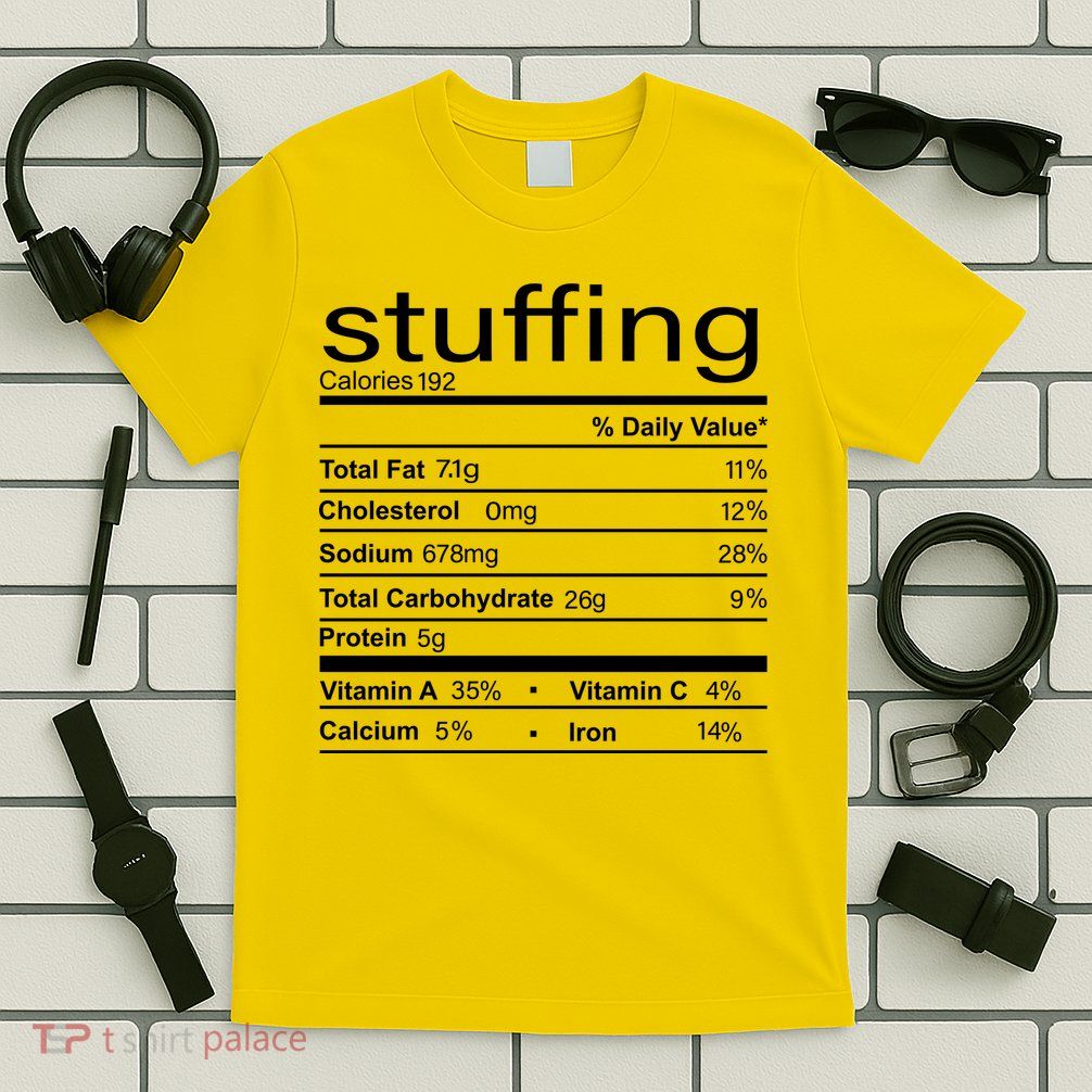 Stuffing Nutritional Facts Funny Thanksgiving T-Shirt