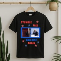 Stumble Fall And Rise Again Funny Biden Meme T-Shirt