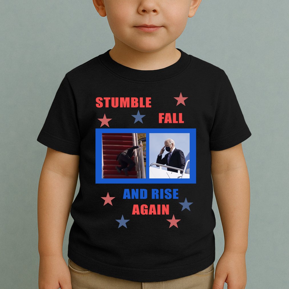 Stumble Fall And Rise Again Funny Biden Meme Toddler T-Shirt