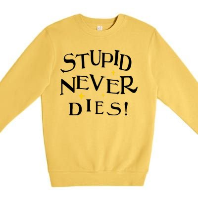 Stupid Never Dies Premium Crewneck Sweatshirt