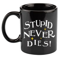 Stupid Never Dies 11oz C Handle Ceramic Mug