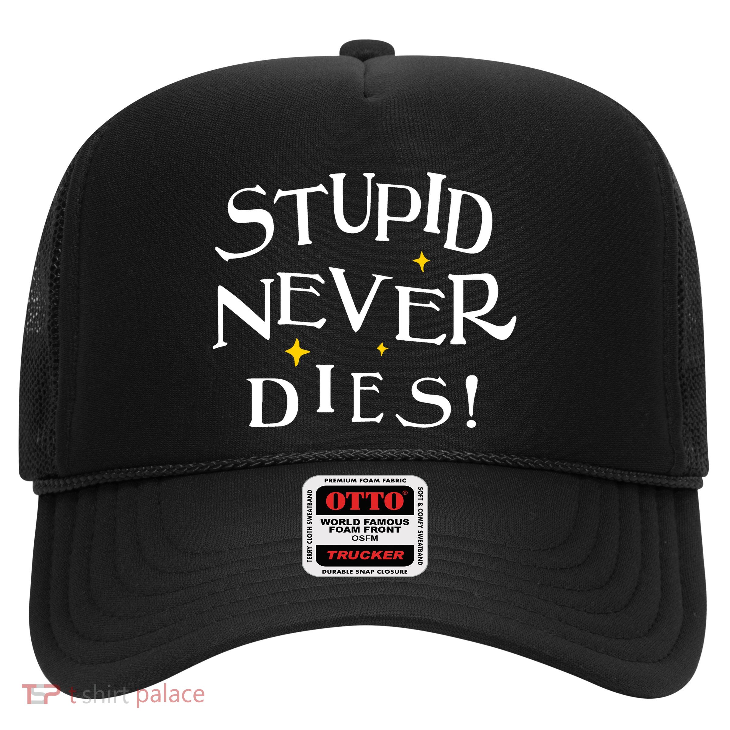 Stupid Never Dies Trucker Hat
