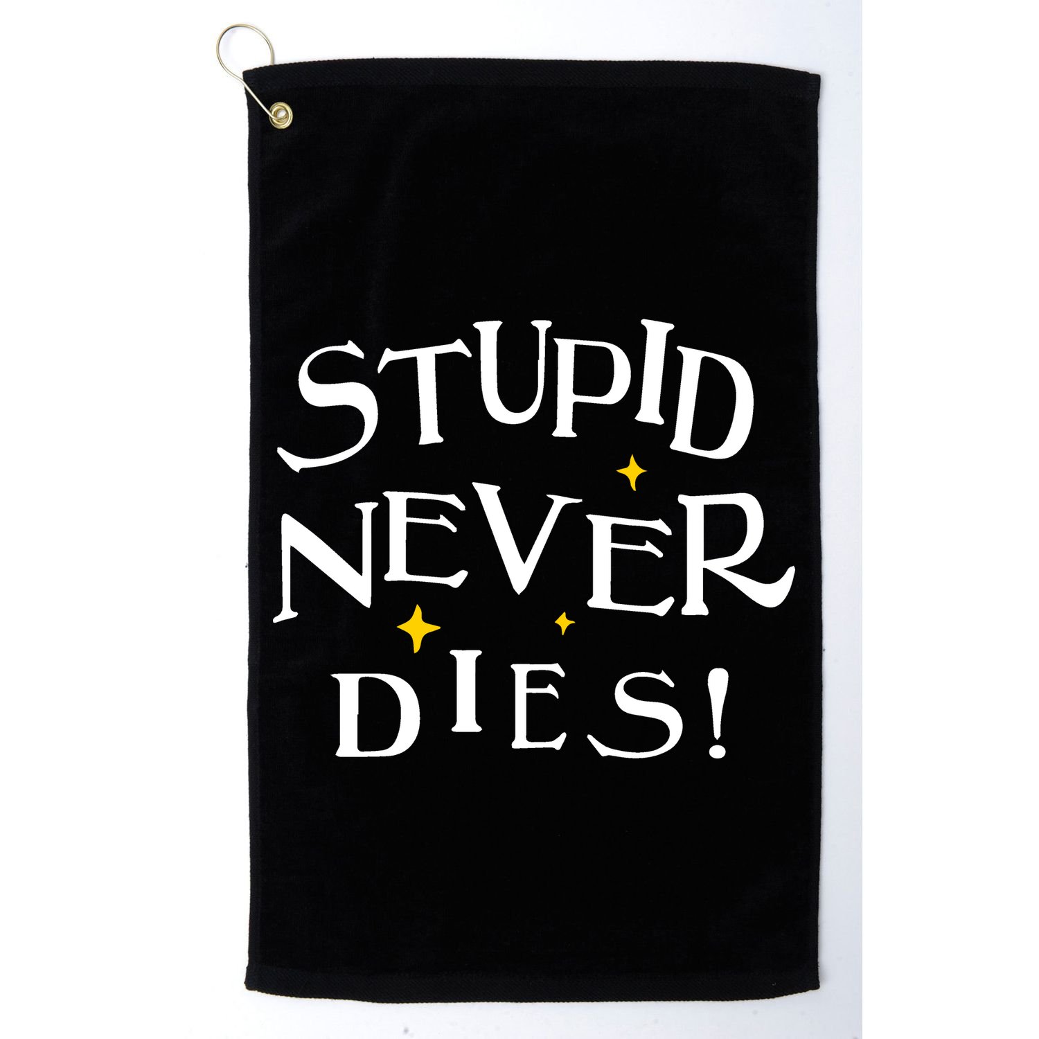 Stupid Never Dies Golf Towel