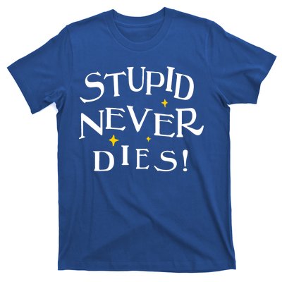 Stupid Never Dies T-Shirt