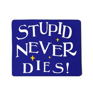 Stupid Never Dies Mousepad