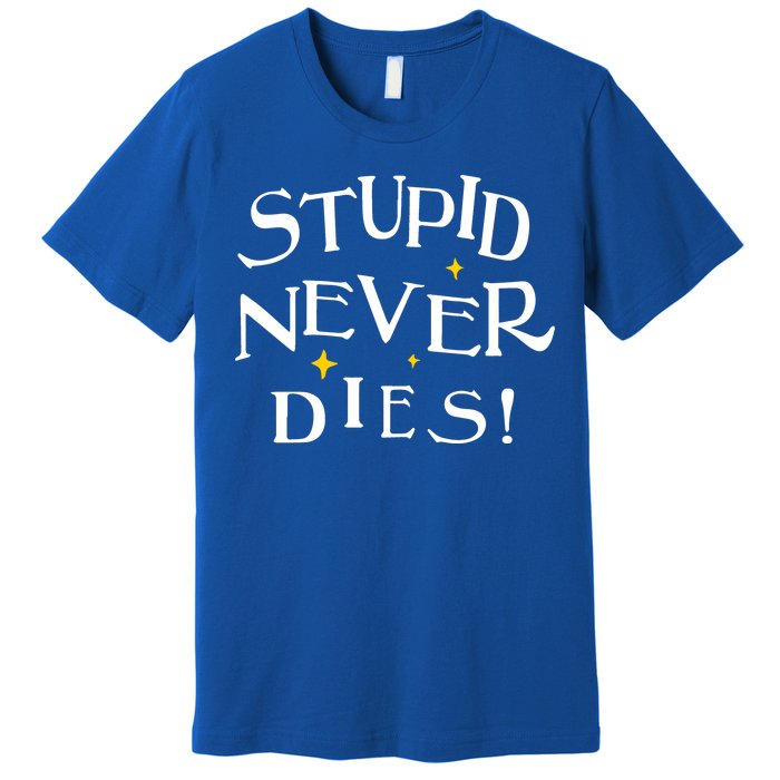 Stupid Never Dies Premium T-Shirt