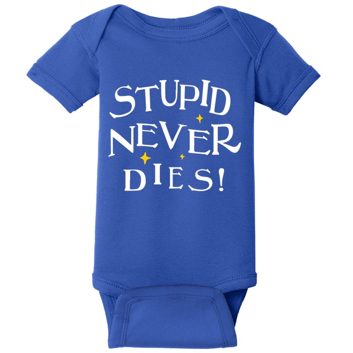 Stupid Never Dies Baby Bodysuit