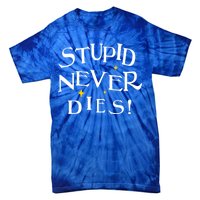 Stupid Never Dies Tie-Dye T-Shirt