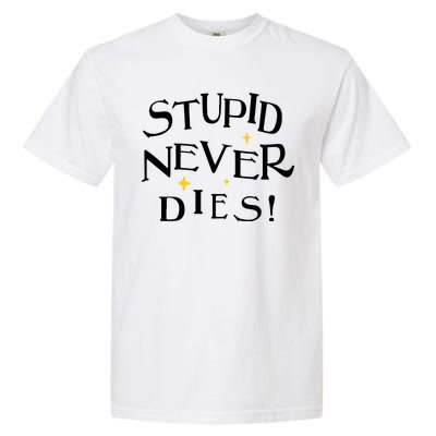 Stupid Never Dies Garment-Dyed Heavyweight T-Shirt