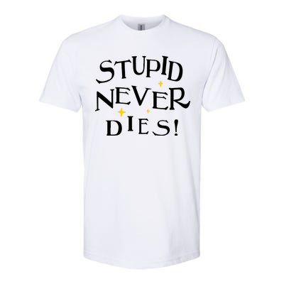 Stupid Never Dies Softstyle CVC T-Shirt