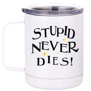 Stupid Never Dies 12 oz Stainless Steel Tumbler Cup