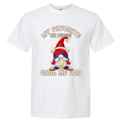 Ski Trip Winter Gnome My Favorite Ski Buddies Call Me Dad Cute Gift Garment-Dyed Heavyweight T-Shirt