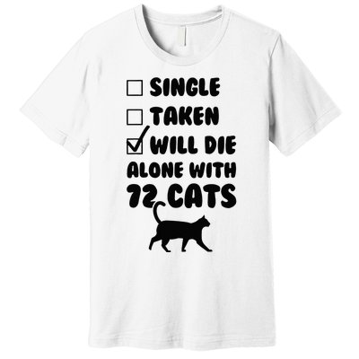 Single Taken Will Die Alone With 12 Cats Premium T-Shirt