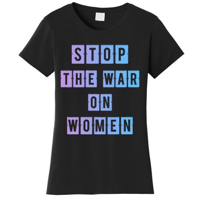 Stop The War On Women Women's T-Shirt