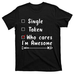 Single Taken Who Cares I'm Awesome T-Shirt