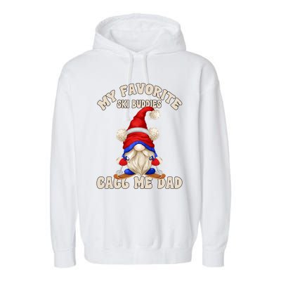 Ski Trip Winter Gnome My Favorite Ski Buddies Call Me Dad Gift Garment-Dyed Fleece Hoodie