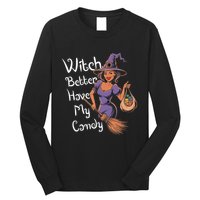 Spooky Threads Witch Better Have My Candy Long Sleeve Shirt