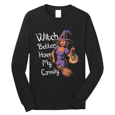 Spooky Threads Witch Better Have My Candy Long Sleeve Shirt