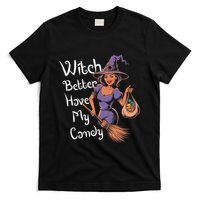 Spooky Threads Witch Better Have My Candy T-Shirt