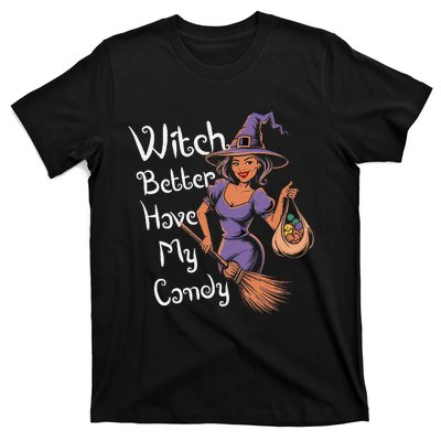 Spooky Threads Witch Better Have My Candy T-Shirt