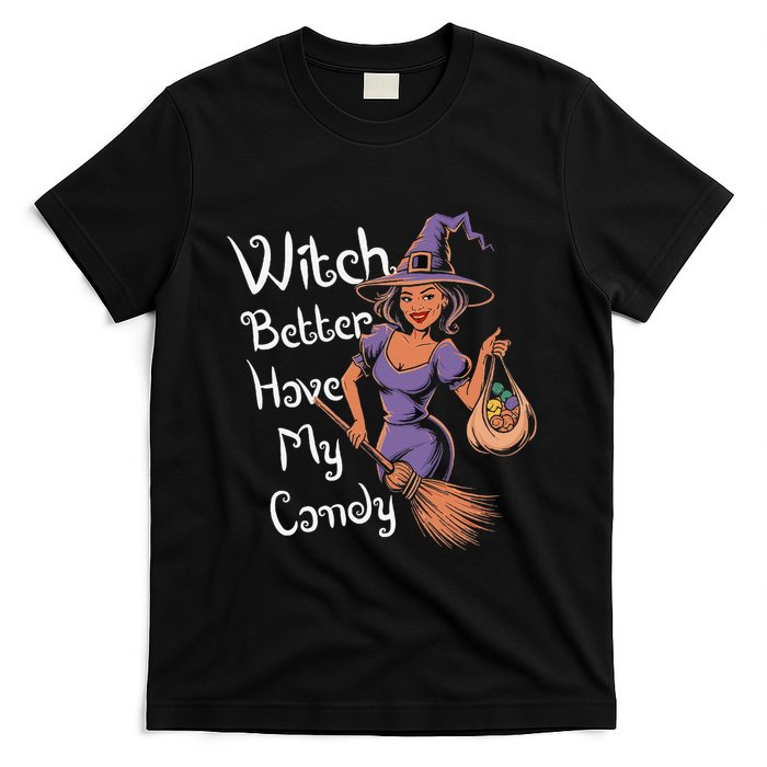 Spooky Threads Witch Better Have My Candy T-Shirt