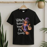 Spooky Threads Witch Better Have My Candy T-Shirt