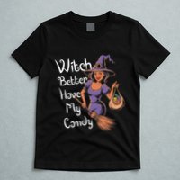 Spooky Threads Witch Better Have My Candy T-Shirt