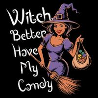 Spooky Threads Witch Better Have My Candy T-Shirt