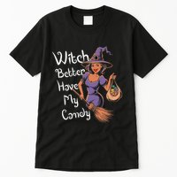 Spooky Threads Witch Better Have My Candy Tall T-Shirt