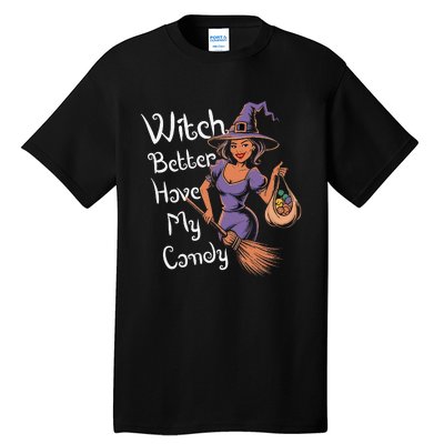 Spooky Threads Witch Better Have My Candy Tall T-Shirt