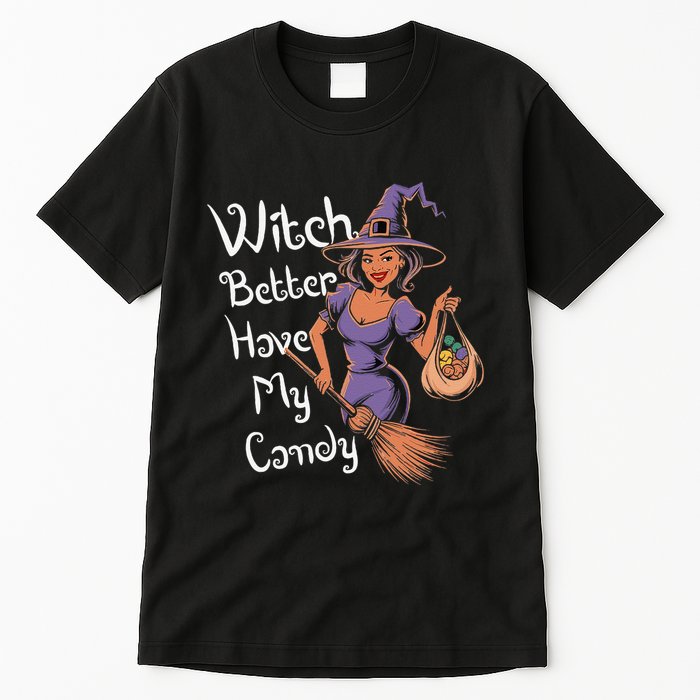 Spooky Threads Witch Better Have My Candy Tall T-Shirt