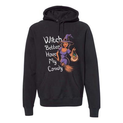 Spooky Threads Witch Better Have My Candy Premium Hoodie