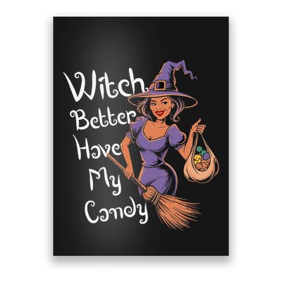 Spooky Threads Witch Better Have My Candy Poster