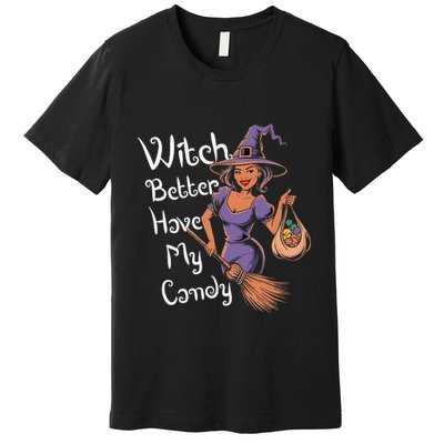 Spooky Threads Witch Better Have My Candy Premium T-Shirt