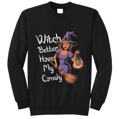Spooky Threads Witch Better Have My Candy Tall Sweatshirt