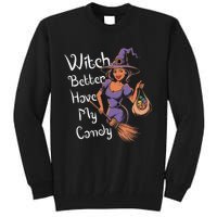 Spooky Threads Witch Better Have My Candy Tall Sweatshirt