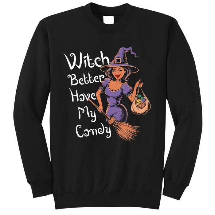 Spooky Threads Witch Better Have My Candy Tall Sweatshirt