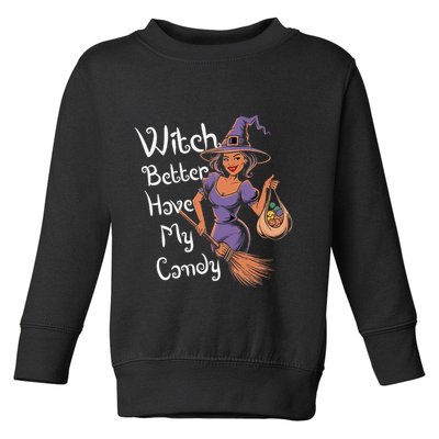 Spooky Threads Witch Better Have My Candy Toddler Sweatshirt