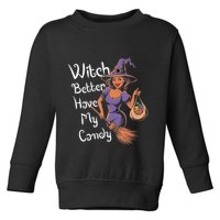 Spooky Threads Witch Better Have My Candy Toddler Sweatshirt