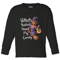 Spooky Threads Witch Better Have My Candy Toddler Long Sleeve Shirt