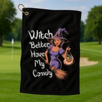 Spooky Threads Witch Better Have My Candy Golf Towel