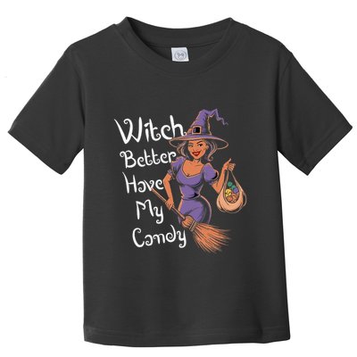 Spooky Threads Witch Better Have My Candy Toddler T-Shirt