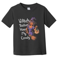 Spooky Threads Witch Better Have My Candy Toddler T-Shirt